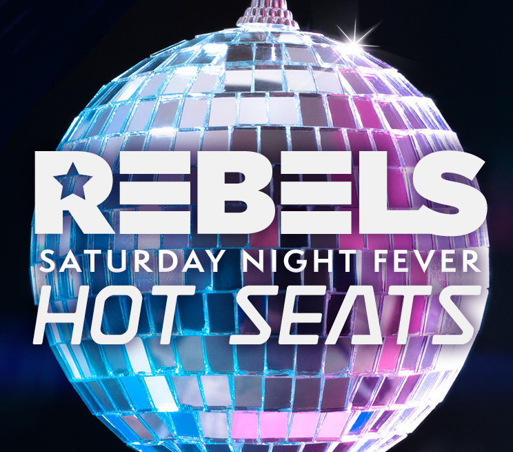 Rebels Saturday Night Fever Hot Seats