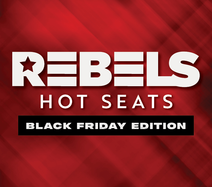 REBELS HOT SEATS BLACK FRIDAY EDITION