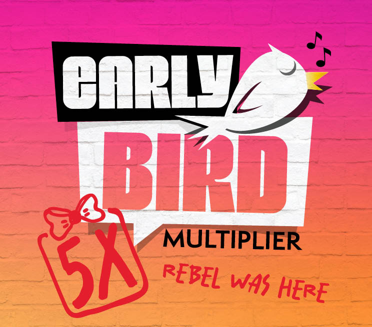 Early Bird Multiplier 5X Rebel was here