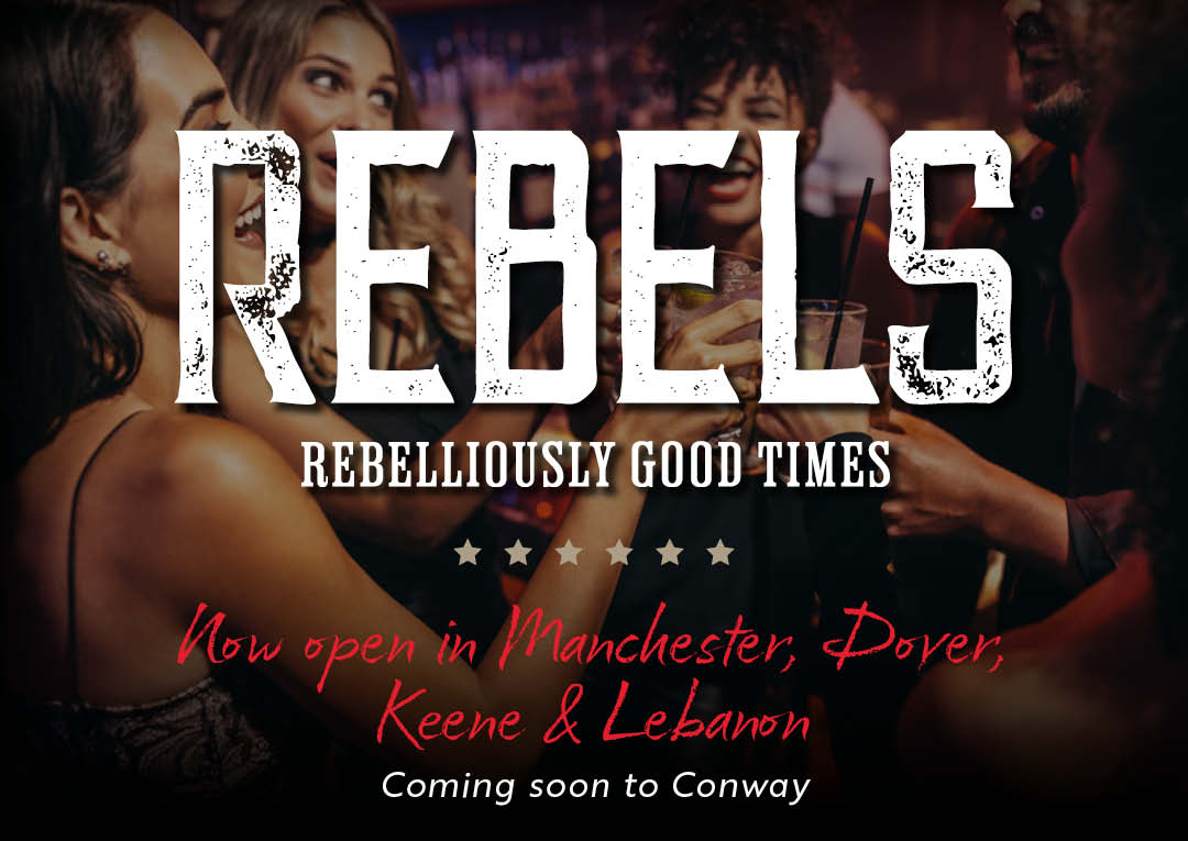 Rebels Rebelliously Good Times | Now Open in Manchester, Dover, Keene & Lebanon | Coming Soon to Conway