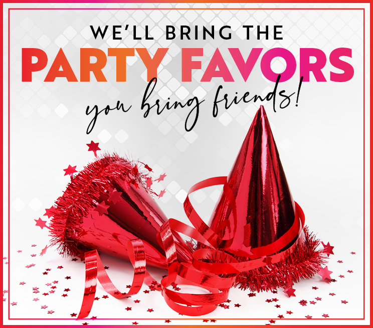 We'll bring the party Favors you bring friends