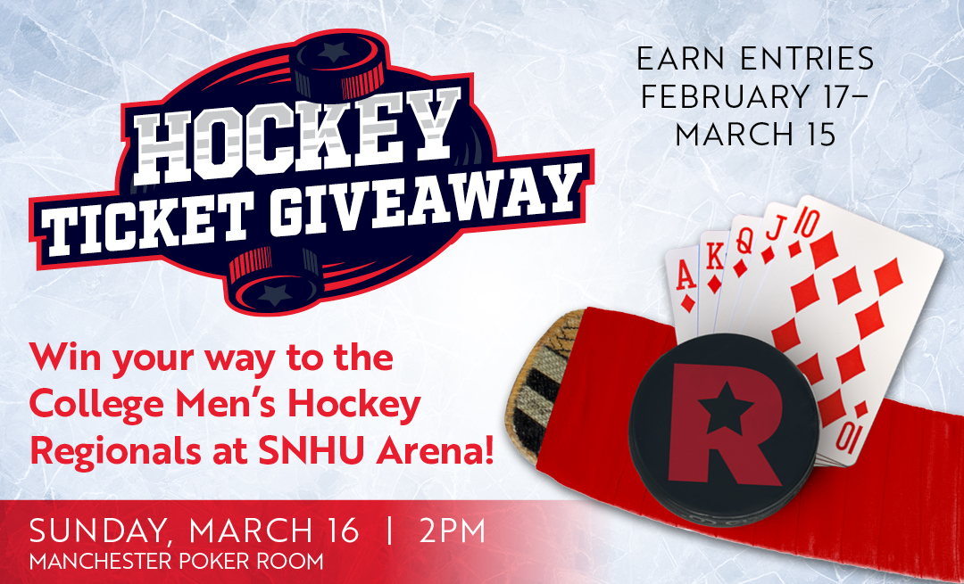 Hockey Ticket Giveaway | Earn Entries February 17 - March 15 | Win your way to the College Men's Hockey Regionals at SNHU Arena! Sunday, March 16 | 2PM Manchester Poker Room