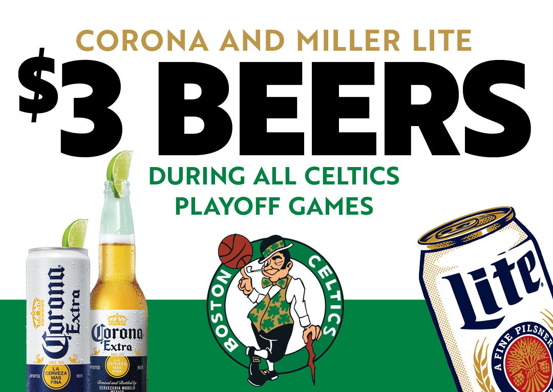 Corona and Miller Lite $3 Beers during all Celtics Playoff Games