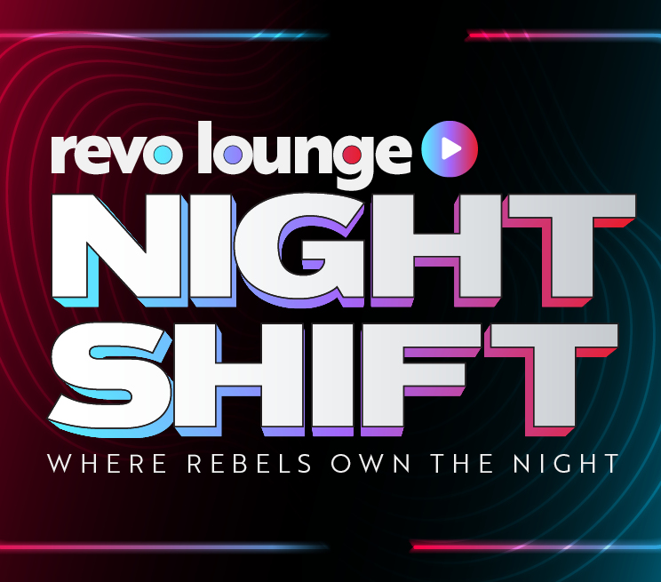 Revo Lounge Night Shift where Rebels own the night