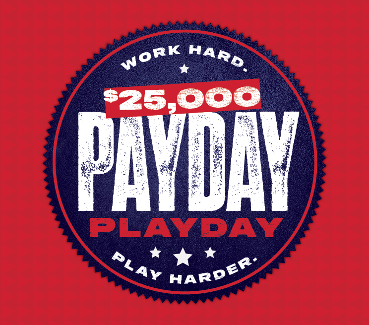 Work Hard Play Harder $25,000 PayDay PlayDay