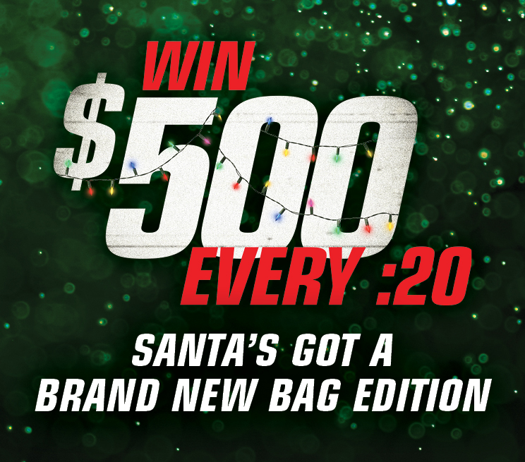 Win $500 Every :20 - Santa's Got A Brand New Bag Edition