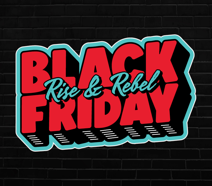 Rise & Rebel Black Friday