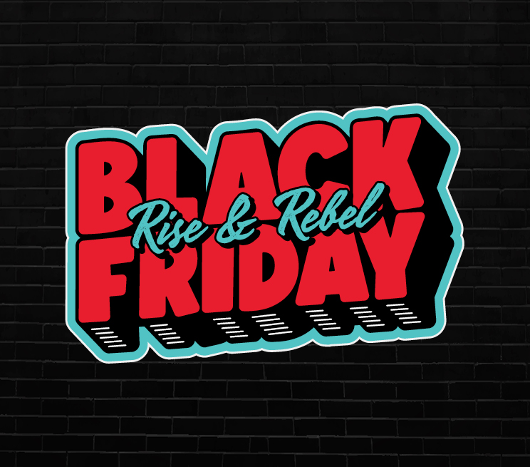 Rise & Rebel Black Friday